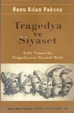 Tragedya ve Siyaset; Eski Yunan'da Tragedyanın Siyasal Rolü