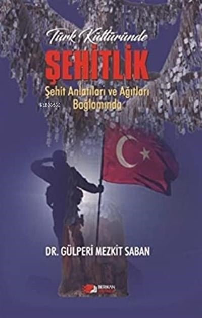 Türk Kültüründe Şehitlik Şehit Anlatıları ve Ağıtları Bağlamında