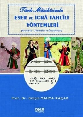 Türk Musikisinde Eser ve İcra Tahlili Yöntemleri; (Kavramlar - Semboller ve Örnekleriyle)