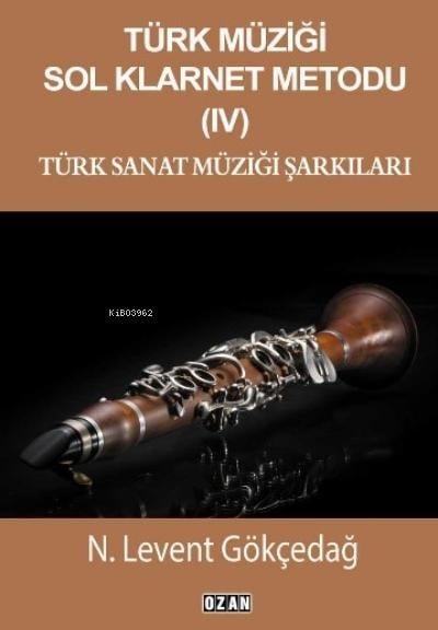 Türk Müziği Sol Klarnet Metodu - IV;Türk Sanat Müziği Şarkıları