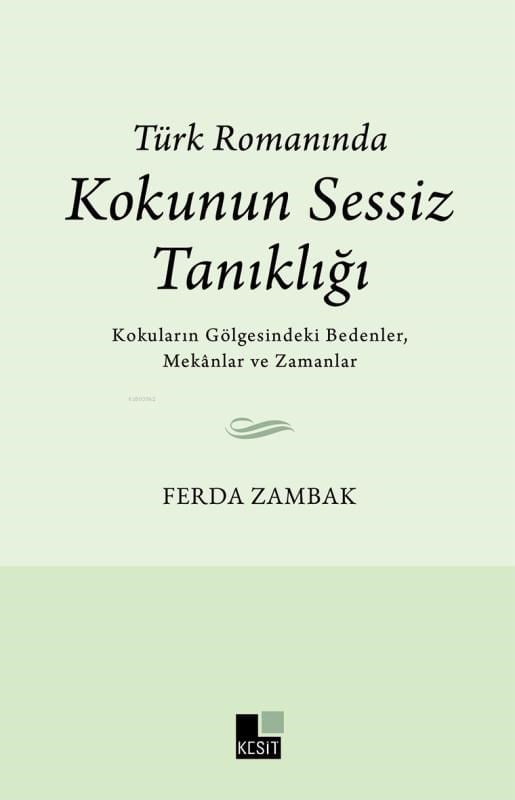 Türk Romanında Kokunun Sessiz Tanıklığı;Kokuların Gölgesindeki Bedenler,Mekanlar ve Zamanlar
