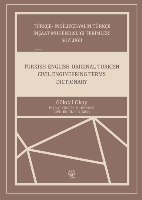 Türkçe- İngilizce-Yalın Türkçe İnşaat Mühendisliği Terimleri Sözlüğü;Turkish-English-Original Turkish Civil Engineering Terms Dictionary