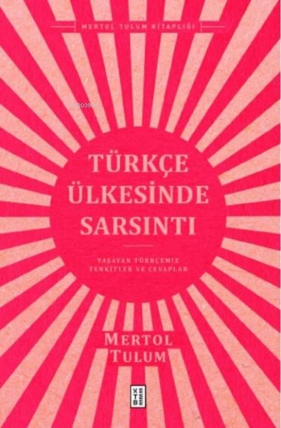 Türkçe Ülkesinde Sarsıntı;Yaşayan Türkçemiz – Tenkitler ve Cevaplar