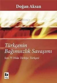 Türkçenin Bağımsızlık Savaşımı; Son 75 Yılda Türkiye Türkçesi