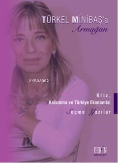 Türkel Minibaş'a Armağan; Kriz, Kalkınma Ve Türkiye Ekonomisi Seçme Yazılar