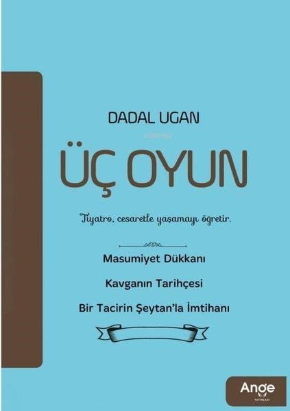 Üç Oyun;Tiyatro, Cesaretle Yaşamayı Öğretir.