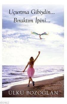 Uçurtma Gibiydin... Bıraktım İpini...