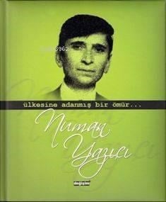 Ülkesine Adanmış Bir Ömür Numan Yazıcı
