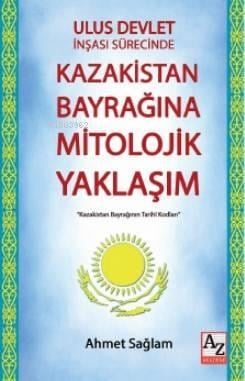 Ulus Devlet İnşası Sürecinde Kazakistan Bayrağına Mitolojik Yaklaşım
