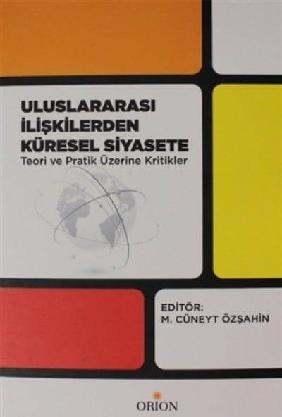Uluslararası İlişkilerden Küresel Siyasete Teori ve Pratik Üzerine Kritikler