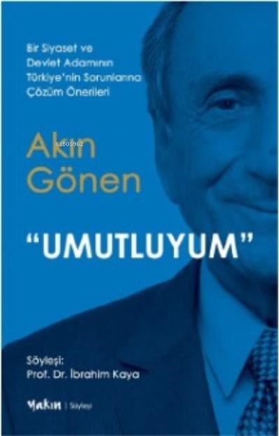 Umutluyum;Bir Siyaset ve Devlet Adamının Türkiye’nin Sorunlarına Çözüm Önerileri