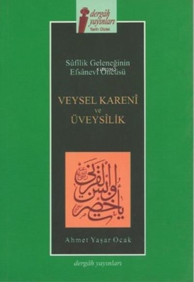 Veysel Kareni ve Üveysilik ;Sufilik Geleneğinin Efsanevi Öncüsü