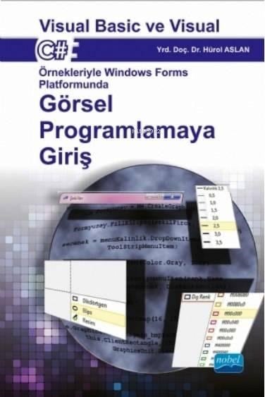 Windows Forms Platformunda Görsel Programlamaya Giriş; Visual Basic ve Visual C# Örnekleriyle