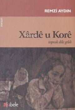 Xarde u Kore; Toprak Dile Geldi