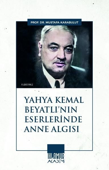 Yahyâ Kemâl Beyatlı’nın Eserlerinde Anne Algısı