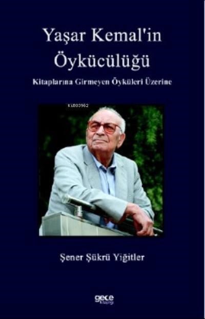 Yaşar Kemal’in Öykücülüğü Kitaplarına Girmeyen Öyküleri Üzerine