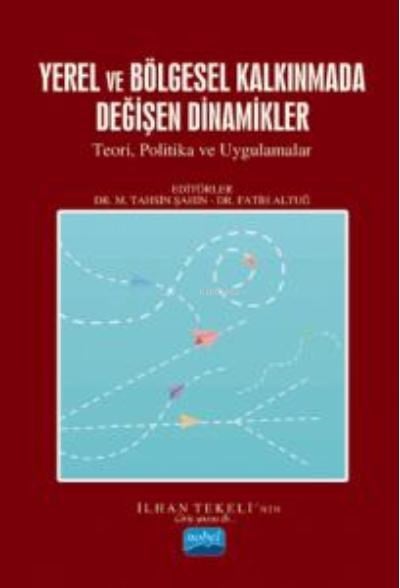 Yerel Ve Bölge Kalkınmada Değişen Dinamikler;Teori, Politikalar ve Uygulamalar