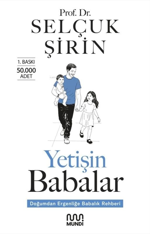 Yetişin Babalar;Doğumdan Ergenliğe Babalık Rehberi