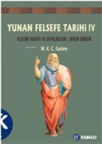Yunan Felsefe Tarihi 4. Cilt;Platon Hayatı ve Diyaloglar : Erken Dönem