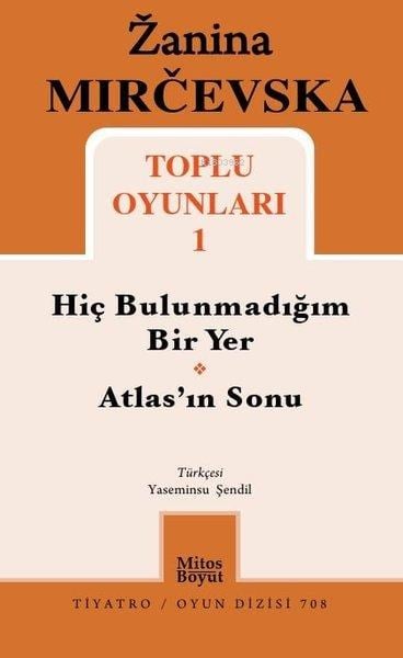 Zanina Mircevska Toplu Oyunları 1;Hiç Bulunmadığım Bir Yer - Atlas'ın Sonu