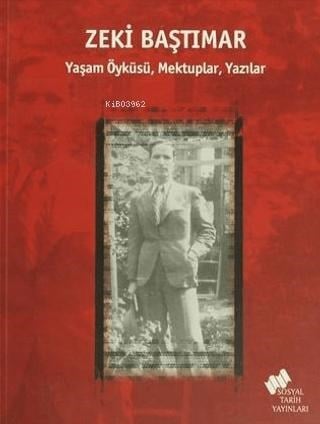 Zeki Baştımar;Yaşam Öyküsü, Mektuplar, Yazılar