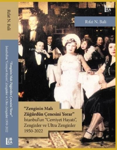 Zenginin Malı Züğürdün Çenesini Yorar;İstanbul’ın «Cemiyet Hayatı» Zenginler ve Ultra Zenginler 1950-2022