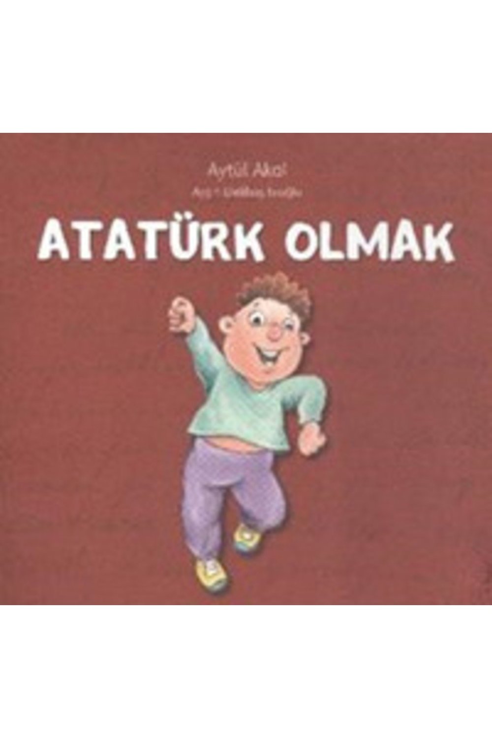Atatürk Olmak | Uçanbalık Yayıncılık 9789755871936