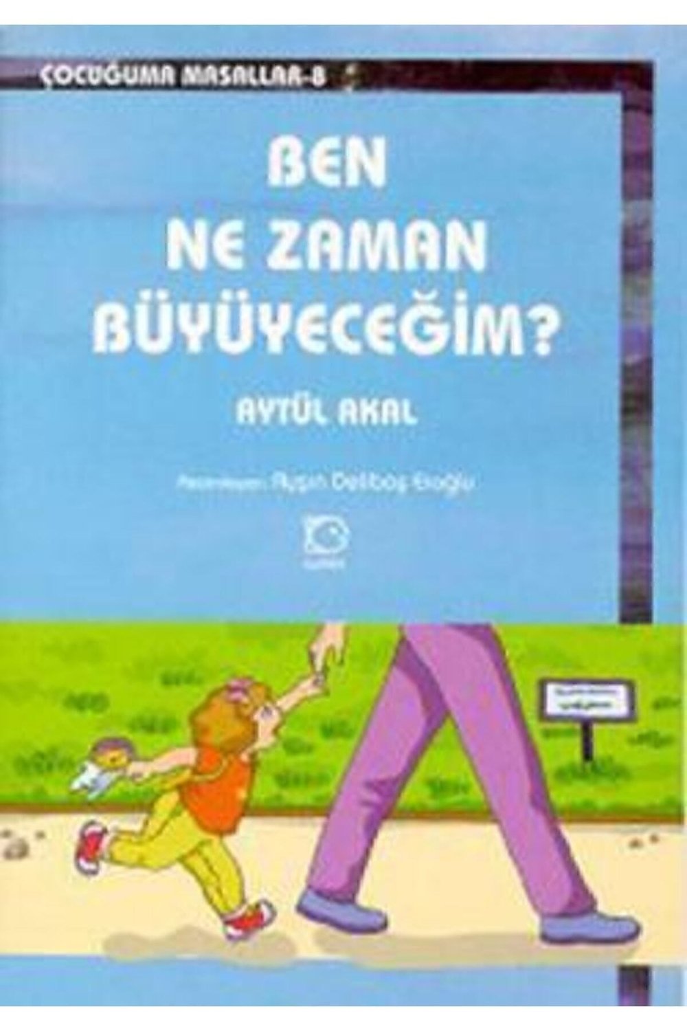 Ben Ne Zaman Büyüyeceğim? | Uçanbalık Yayıncılık 9789758039760