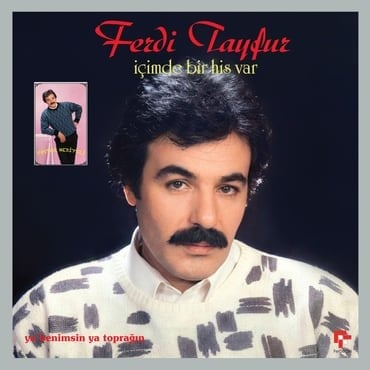 FERDI TAYFUR- İÇİMDE BİR HİS VAR / YA BENIMSIN YA TOPRAGIN