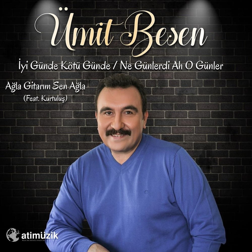 ÜMİT BESEN -İYİ GÜNDE KÖTÜ GÜNDE NE GÜNLERDİ AH O GÜNLER