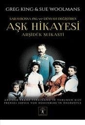 Arşidük Suikasti  Saraybosna 1914 ve Dünyayı Değiştiren Aşk Hikayesi