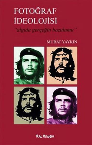 Fotoğraf İdeolojisi  Algıda Gerçeğin Bozulumu