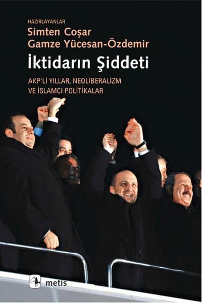 İktidarın Şiddeti  Akp'li Yıllar Neoliberalizm ve İslamcı Politikalar