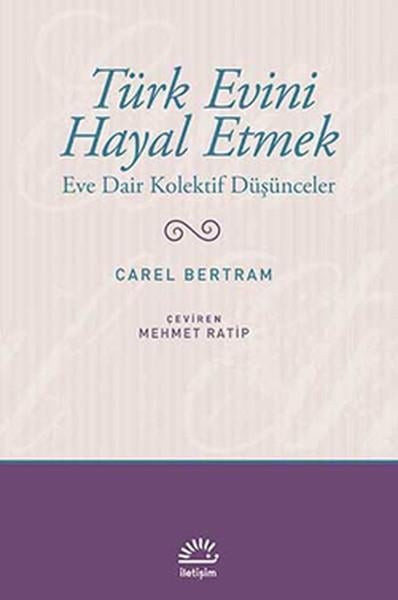 Türk Evini Hayal Etmek  Eve Dair Kolektif Düşünceler