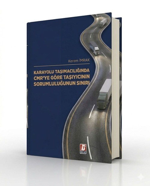 Karayolu Taşımacılığında CMR'ye Göre Taşıyıcının Sorumluluğunun Sınırı