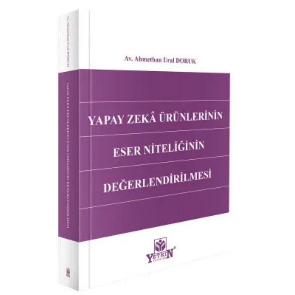 Yapay Zekâ Ürünlerinin Eser Niteliğinin Değerlendirilmesi