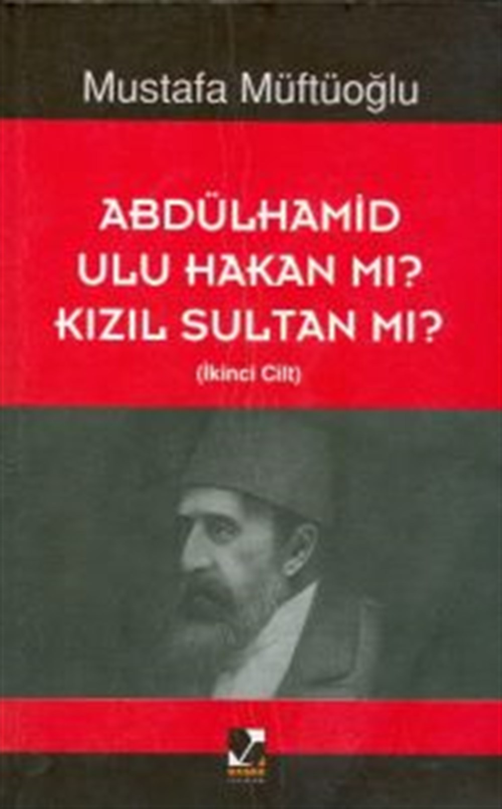 Abdülhamid Ulu Hakan Mı? Kızıl Sultan Mı? İkinci Cilt Mustafa Müftüoğlu Başak Yayınları
