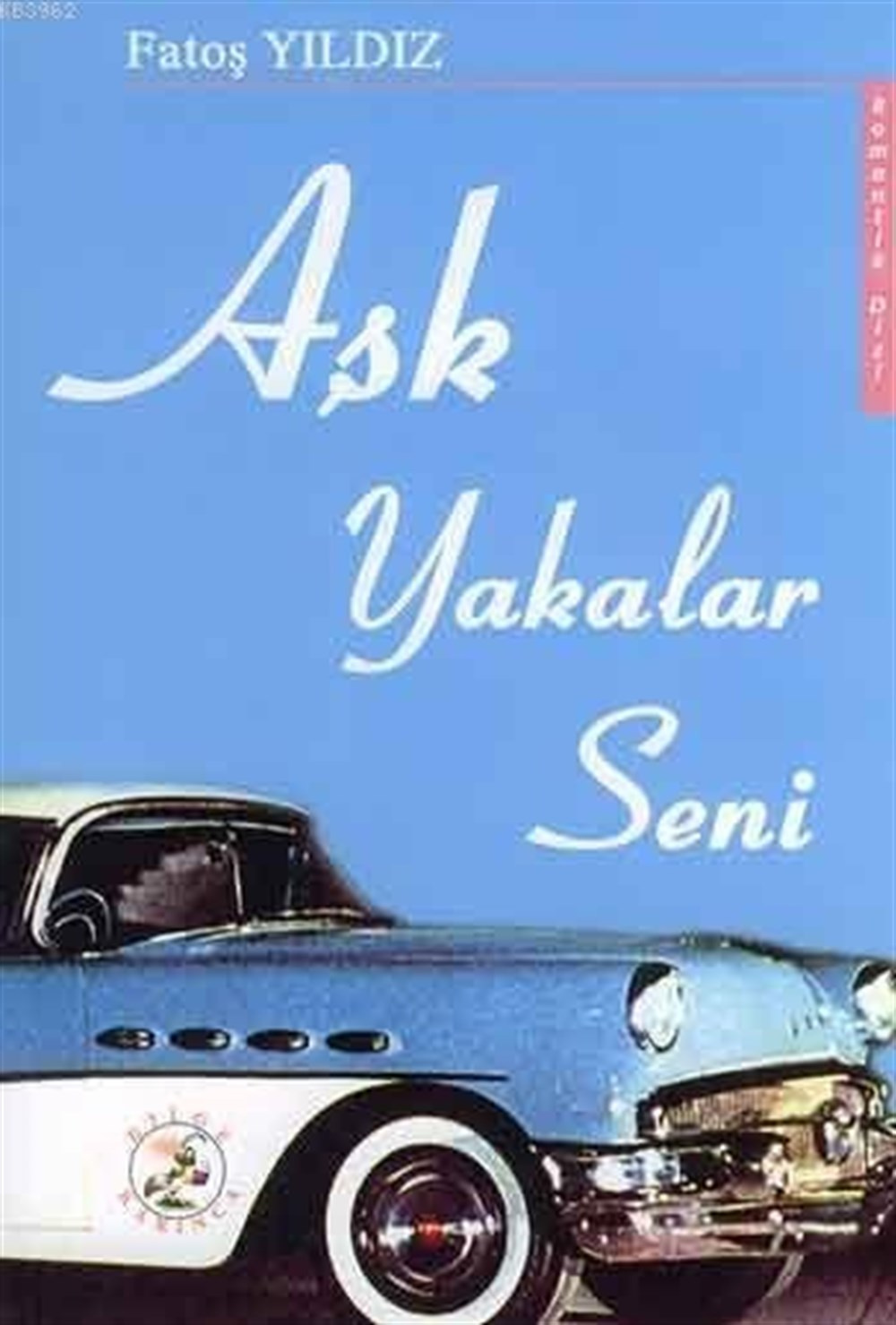 Aşk Yakalar Seni Fatoş Yıldız Bilge Karınca Yayınları
