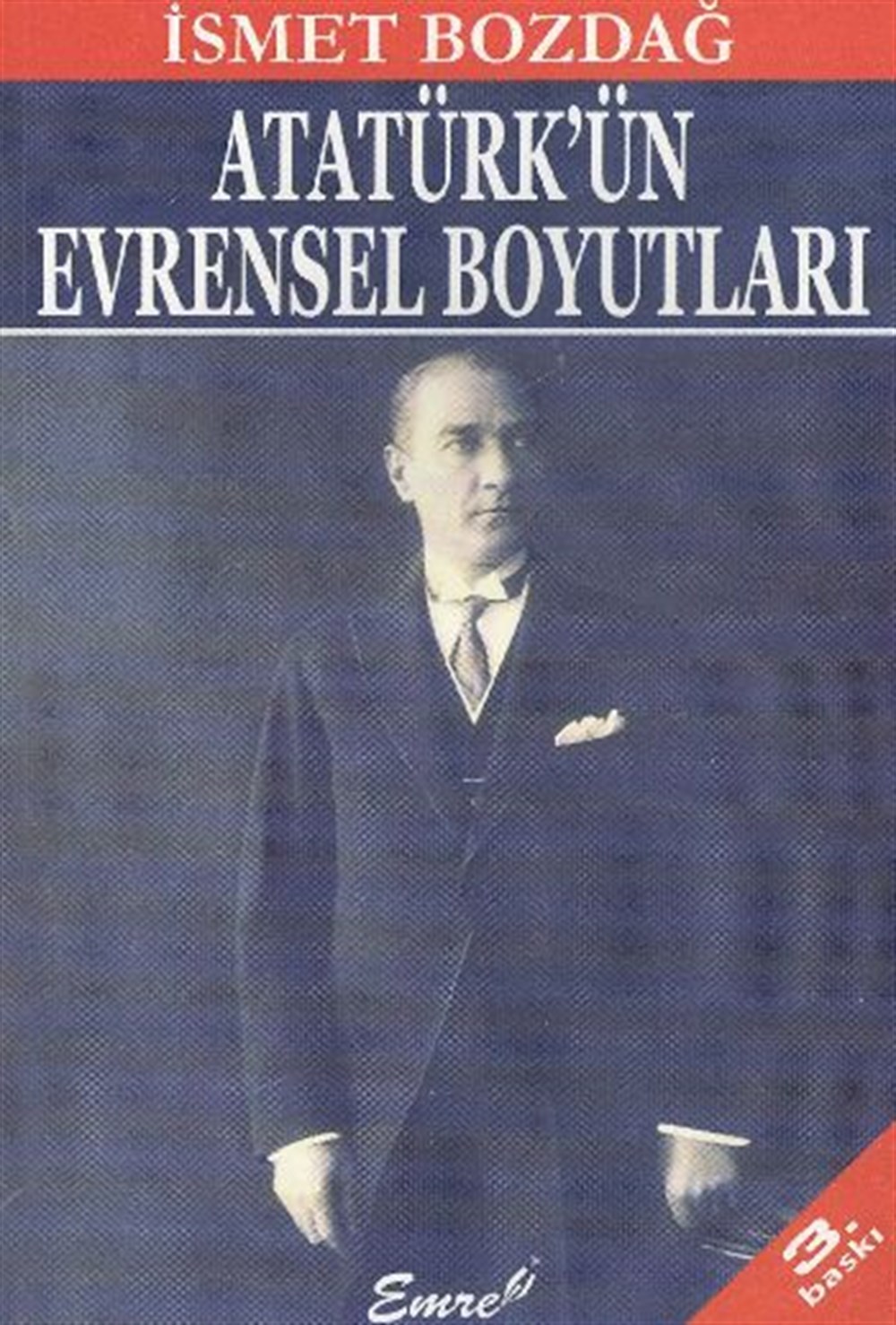Atatürk'ün Evrensel Boyutları İsmet Bozdağ Emre Yayınları