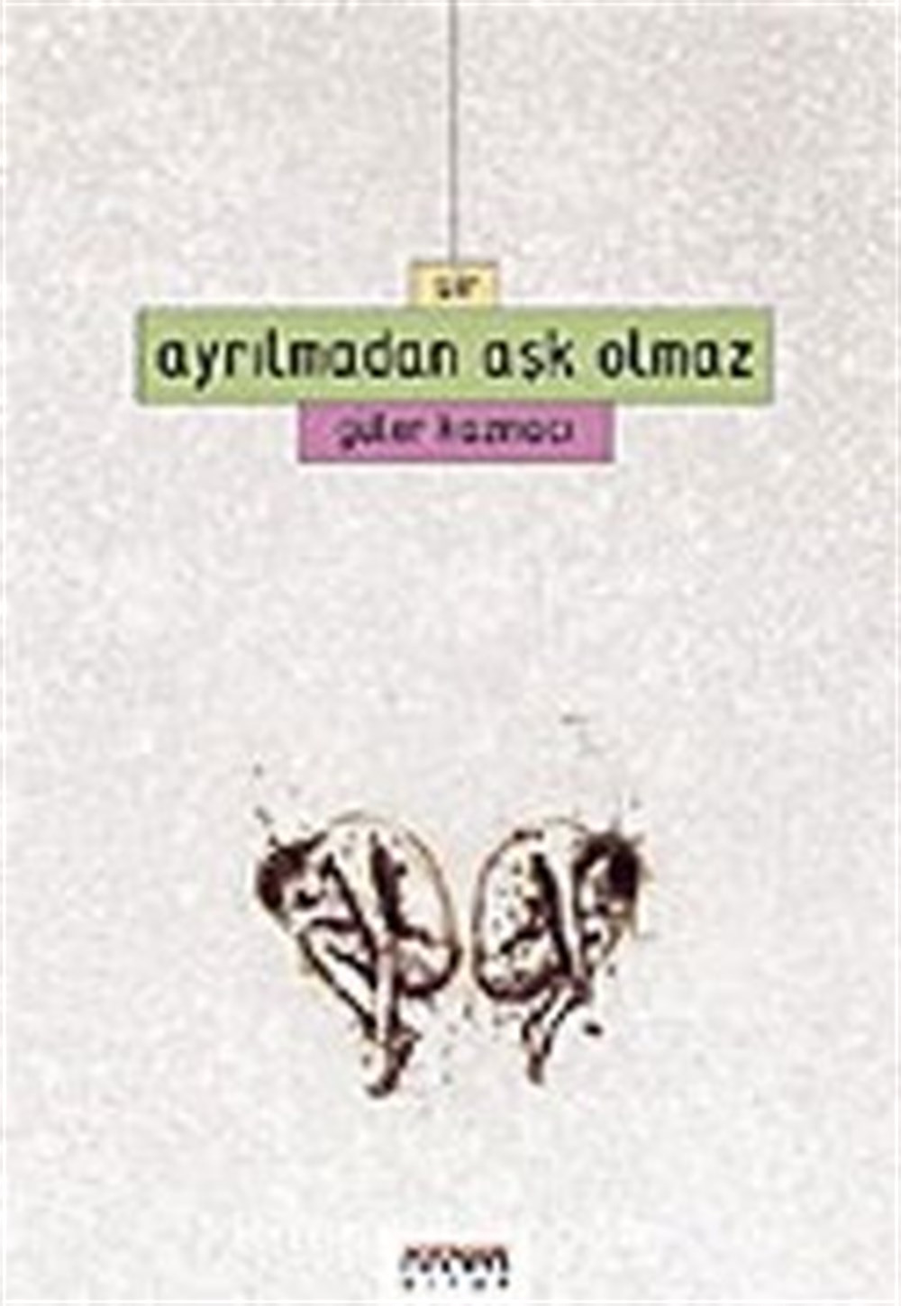 Ayrılmadan Aşk Olmaz Güler Kazmacı Neden Kitap