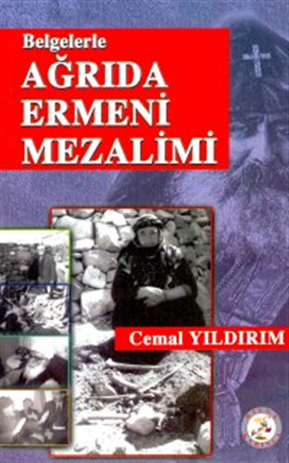 Belgelerle Ağrıda Ermeni Mezalimi Cemal Yıldırım Bilge Karınca Yayınları