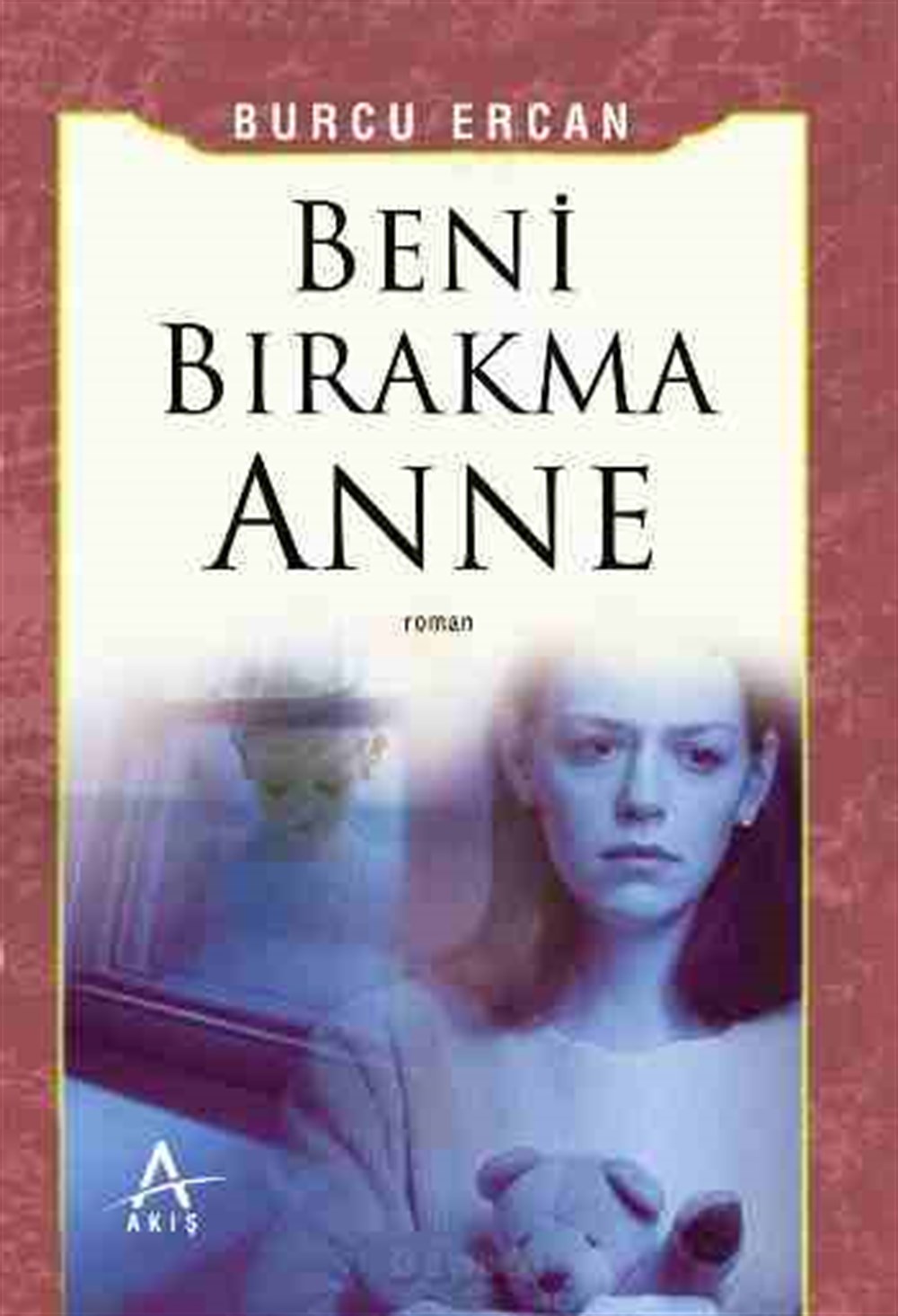 Beni Bırakma Anne Burcu Ercan Akış Yayınları