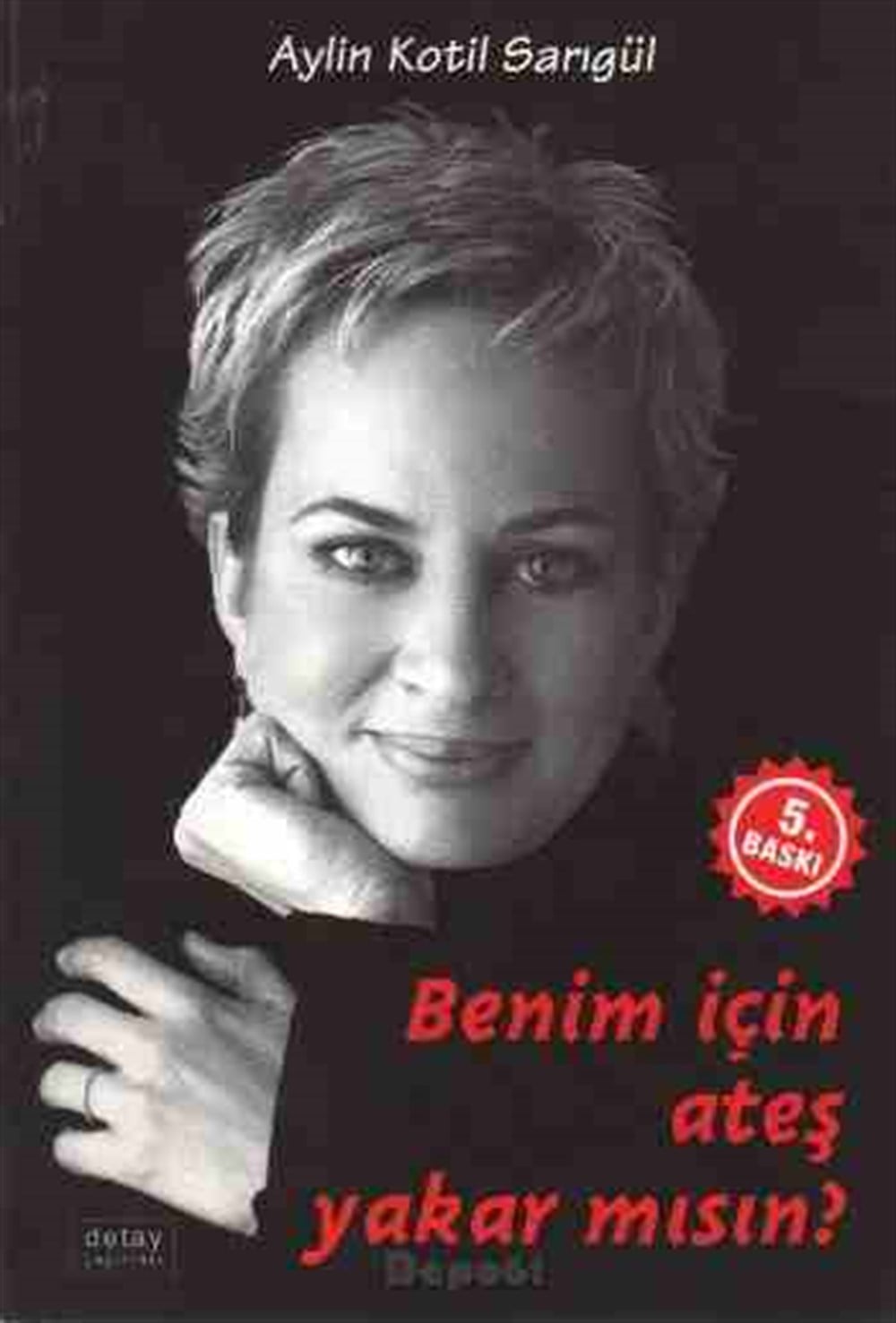 Benim İçin Ateş Yakar mısın? Aylin Kotil Sarıgül Detay Yayınları