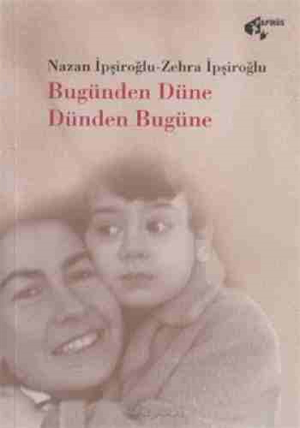 Bugünden Düne Dünden Bugüne Nazan İpşiroğlu Papirüs Yayınları