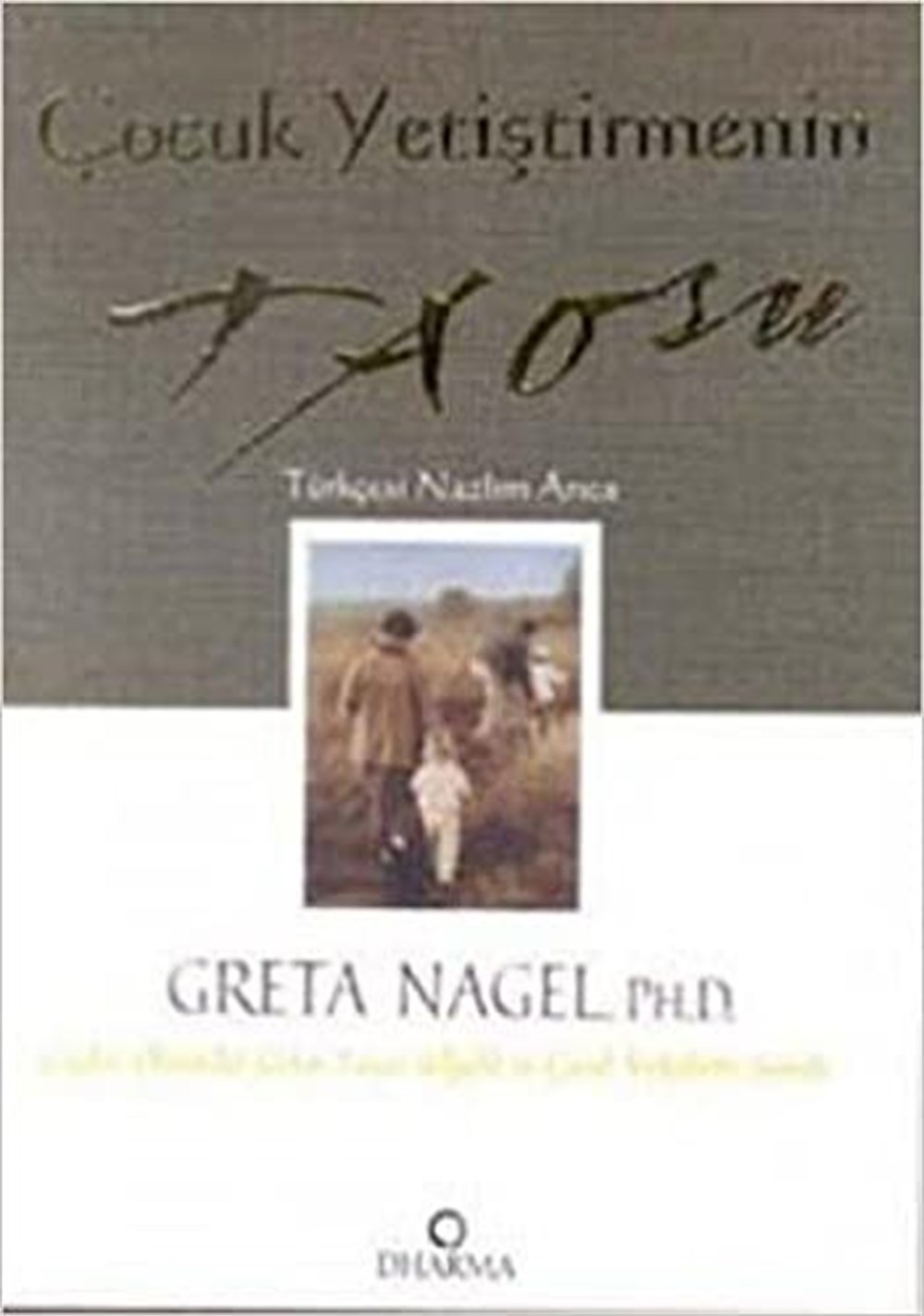 Cocuk yetistirmenin taosu Greta K. Nagel Dharma Yayınları