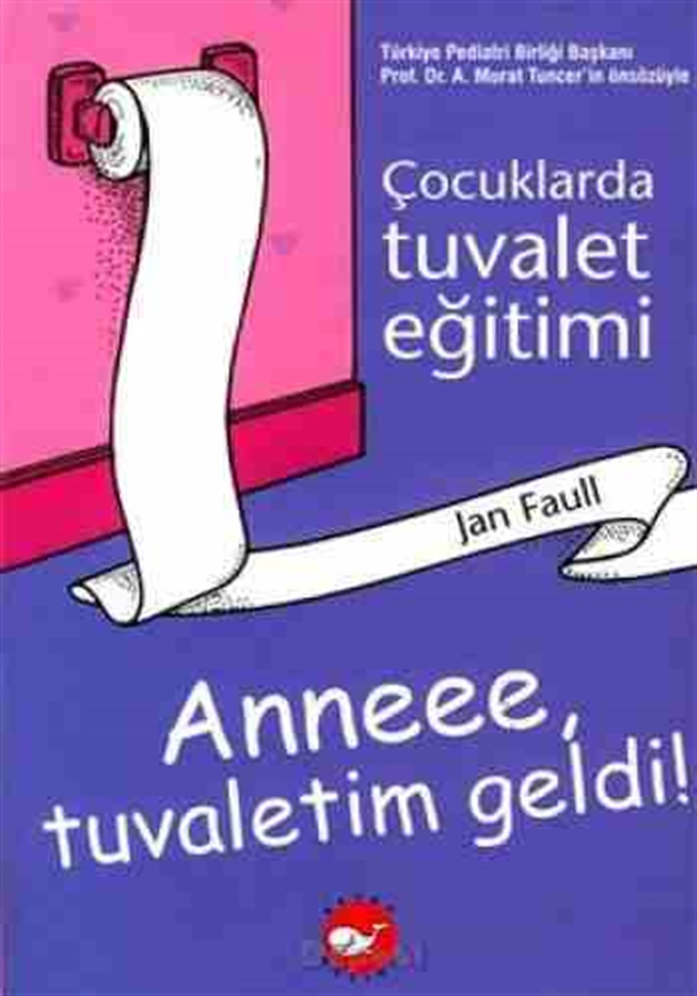 Çocuklarda Tuvalet Eğitimi Jan Faull Beyaz Balina Yayınları