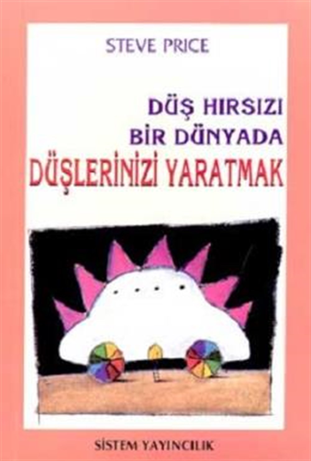 Düş Hırsızı Bir Dünyada Düşlerinizi Yaratmak Steve Price Sistem Yayıncılık