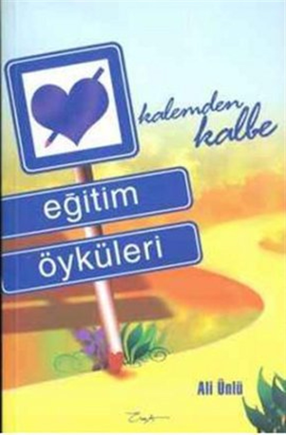 Eğitim Öyküleri Kalemden Kaleme Ali Ünlü Esra Yayınları