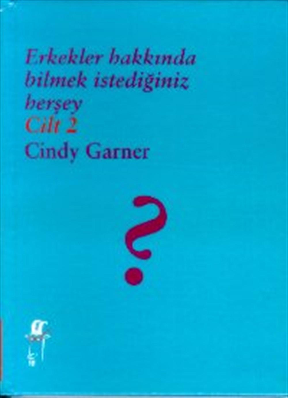 Erkekler Hakkında Bilmek İstediğiniz Herşey Cilt: 2 Cindy Garner Oğlak Yayıncılık