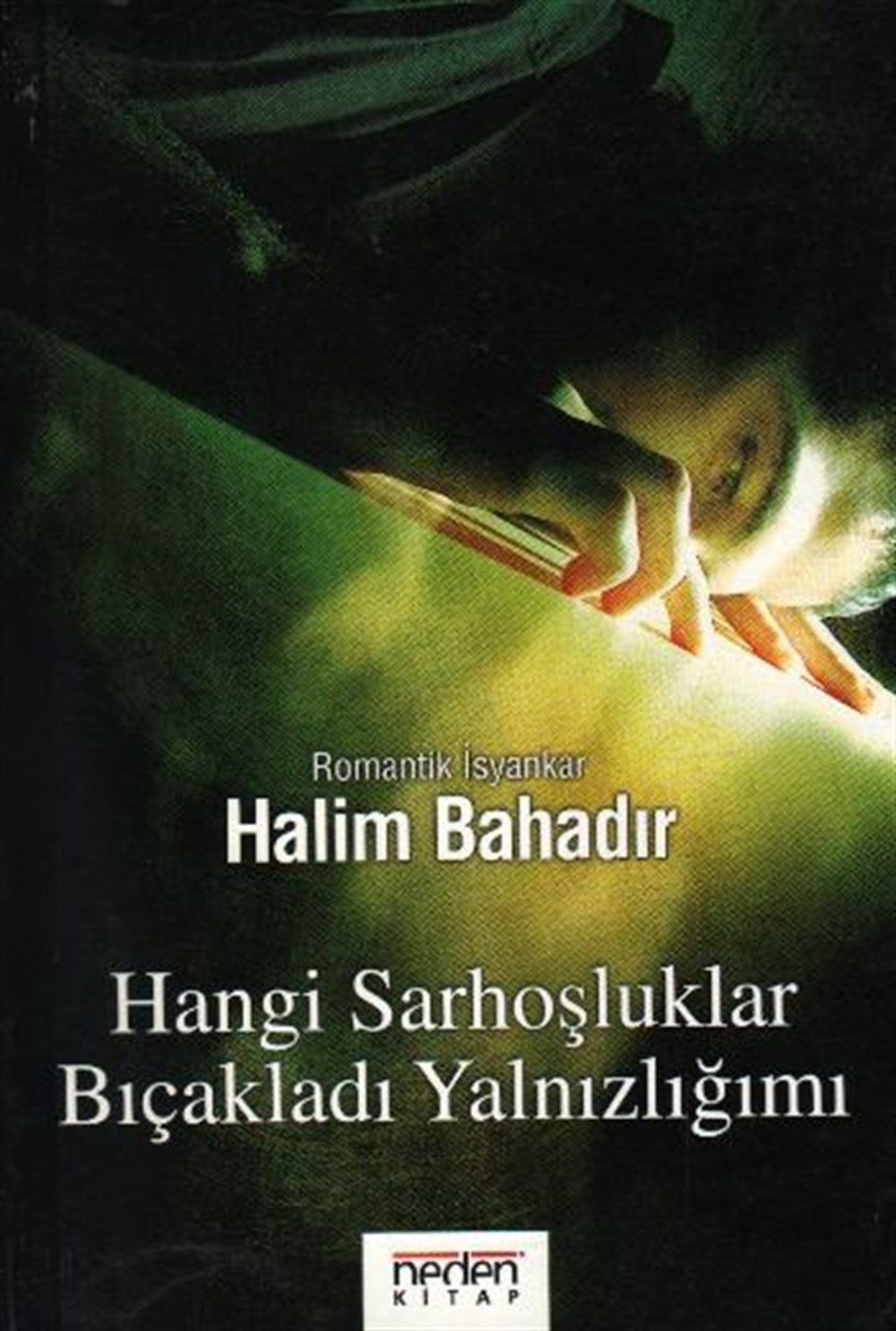 Hangi Sarhoşluklar Bıçakladı Yalnızlığımı Halim Bahadır Neden Kitap
